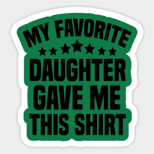 My Favorite Daughter Gave Me This Shirt Sticker